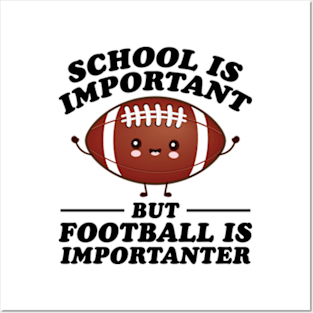 School Is Important But Football Is Importanter Posters and Art